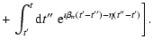$\displaystyle + \left. \int_{t{'}}^t{\rm d}t{''}\; {\rm e}^{\imath \beta _n\left(t{'}-t{''}\right)-\eta
\left(t{''}-t{'}\right)}\right].$