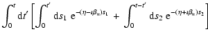 $\displaystyle \int_0^t{\rm d}t{'}\left[\int_0^{t{'}}{\rm d}s_1\;
{\rm e}^{-(\et...
...\left. \int_0^{t-t{'}}{\rm d}s_2\; {\rm e}^{-(\eta +\imath \beta
_n)s_2}\right]$