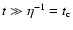 $t\gg \eta ^{-1}=t_{\rm c}$