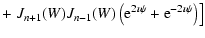 $\displaystyle + \left. J_{n+1}(W)J_{n-1}(W)\left({\rm e}^{2\imath \psi}+{\rm e}^{-2\imath \psi }\right) \right]$