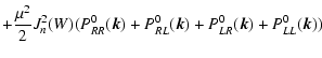 $\displaystyle + {\mu ^2\over 2}J_n^2(W)(P^0_{RR}(\vec{k})+
P^0_{RL}(\vec{k})+P^0_{LR}(\vec{k})+P^0_{LL}(\vec{k}))$
