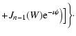 $\displaystyle + J_{n-1}(W){\rm e}^{-\imath \psi }\big)\big] \bigg\}\cdot$