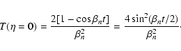 \begin{displaymath}T(\eta =0)={2[1-\cos \beta _nt]\over \beta _n^2}={4\sin ^2(\beta
_nt/2)\over \beta _n^2}\cdot
\end{displaymath}