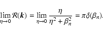 \begin{displaymath}\lim _{\eta \to 0}{\cal R}(\vec{k})=\lim _{\eta \to 0}{\eta \over \eta
^2+\beta _n^2}=\pi \delta (\beta _n).
\end{displaymath}