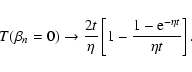 \begin{displaymath}T(\beta _n=0)\to {2t\over \eta }\left[1-{1-{\rm e}^{-\eta t}\over \eta
t}\right].
\end{displaymath}