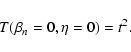\begin{displaymath}T(\beta _n=0, \eta =0)=t^2.
\end{displaymath}
