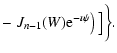 $\displaystyle - \left. J_{n-1}(W){\rm e}^{-\imath \psi }\right)\big] \bigg\}.$