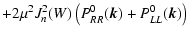 $\displaystyle + 2 \mu^2 J_n^2(W)\left(P^0_{RR}(\vec{k})+P^0_{LL}(\vec{k})\right)$