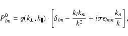 \begin{displaymath}P_{lm}^0 = g(k_{\perp}, k_{\parallel}) \cdot \left[\delta _{l...
..._m \over k^2} + i \sigma \epsilon _{lmn} {k_n \over k}\right],
\end{displaymath}