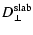$\displaystyle D_{\perp}^{\rm slab}$