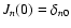 $J_n(0) = \delta_{n0}$