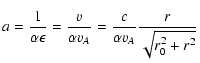 $\displaystyle a = {1 \over \alpha \epsilon} = {v \over \alpha v _{A}} = {c \over
\alpha v _{A}} {r \over \sqrt{r_0^2 + r^2}}$