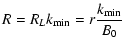 $\displaystyle R = R_{L} k_{\rm min} = r {k_{\rm min} \over B_{0}}$