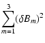 $\displaystyle \sum _{m=1} ^{3} ( \delta B _{m} )^{2}$