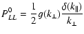 $\displaystyle P_{LL}^{0} = {1 \over 2} g(k_{\perp}) {\delta
(k_{\parallel}) \over k_{\perp}}$