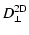 $\displaystyle D_{\perp}^{\rm 2D}$