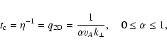 \begin{displaymath}t_{\rm c} = \eta^{-1} = q_{\rm 2D} = {1 \over \alpha v_{A} k_{\perp}}, \quad 0
\leq
\alpha \leq 1,
\end{displaymath}