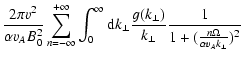 $\displaystyle {2 \pi v^2 \over \alpha v_A B_0^2}
\sum_{n=-\infty}^{+\infty}
\in...
...perp}) \over k_{\perp}}
{1 \over 1 + ({n \Omega \over \alpha v_A k_{\perp}})^2}$