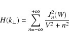 \begin{displaymath}H(k_{\perp}) = \sum_{n=-\infty}^{+\infty} {J_n^2 (W) \over V^2 + n^2}
\end{displaymath}