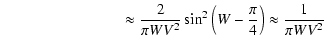 $\displaystyle ~~~ \qquad\quad\qquad\qquad\approx {2 \over \pi W V^2} \sin^2 \left(W-{\pi \over 4}\right)
\approx {1 \over \pi W V^2}$