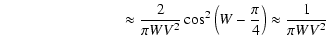$\displaystyle ~~~ \qquad\quad\qquad\qquad\approx {2 \over \pi W V^2} \cos^2 \left(W-{\pi \over 4}\right) \approx {1 \over \pi W V^2}$
