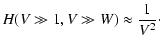 $\displaystyle H(V \gg 1, V \gg W) \approx {1 \over V^2}\cdot$