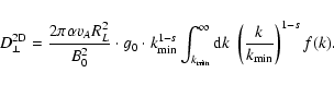 \begin{displaymath}D_{\perp}^{\rm 2D} = {2 \pi \alpha v_A R_L^2 \over B_0^2} \cd...
... {\rm d} k \; \left( {k \over k_{\rm min}}
\right)^{1-s} f(k).
\end{displaymath}