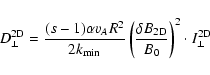 \begin{displaymath}D_{\perp}^{\rm 2D} = {(s-1) \alpha v_A R^2 \over 2 k_{\rm min...
...delta
B_{\rm 2D}
\over B_0 \right)^2 \cdot I_{\perp}^{\rm 2D}
\end{displaymath}