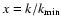 $x = k / k_{\rm min}$