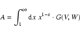 \begin{displaymath}A = \int_{1}^{\infty} {\rm d} x \; x^{1-s} \cdot G(V,W)
\end{displaymath}