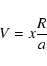 \begin{displaymath}V = x {R \over a}
\end{displaymath}