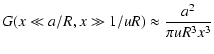 $\displaystyle G(x \ll a/R, x \gg 1/uR) \approx {a^2 \over \pi u R^3 x^3}$