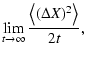 $\displaystyle \lim _{t\to \infty}{\left\langle(\Delta X)^2\right\rangle\over 2t},$
