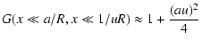 $\displaystyle G(x \ll a/R, x \ll 1/uR) \approx 1+ {(au)^2 \over 4}$
