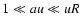 $ 1 \ll au \ll uR $