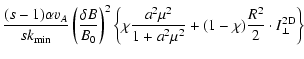 $\displaystyle {(s-1) \alpha v_A \over s k_{\rm min}} \left( \delta B \over B_0 ...
...ver 1 + a^2 \mu^2} + (1 - \chi) {R^2 \over 2}
\cdot I_{\perp}^{\rm 2D} \right\}$