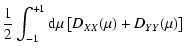 $\displaystyle {1 \over 2} \int_{-1}^{+1} {\rm d} \mu
\left[D_{XX}(\mu ) + D_{YY}(\mu )\right]$