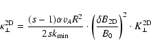 \begin{displaymath}\kappa_{\perp}^{\rm 2D} = {(s-1) \alpha v_A R^2 \over 2 s k_{...
...delta B_{\rm 2D} \over B_0} \right)^2 \cdot K_{\perp}^{\rm 2D}
\end{displaymath}