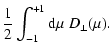 $\displaystyle {1 \over 2} \int_{-1}^{+1} {\rm d} \mu \; D_{\perp }(\mu ).$