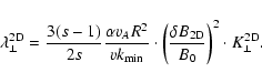\begin{displaymath}\lambda_{\perp}^{\rm 2D} = {3(s-1) \over 2 s} {\alpha v_A R^2...
...elta B_{\rm 2D} \over B_0} \right)^2 \cdot K_{\perp}^{\rm 2D}.
\end{displaymath}