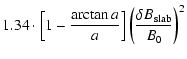 $\displaystyle 1.34 \cdot \left[ 1 -
{\arctan{a} \over a} \right] \left( {\delta B_{\rm slab}\over B_0} \right)^2$