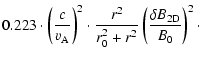 $\displaystyle 0.223 \cdot \left( c \over v_{\rm A} \right)^2 \cdot {r^2 \over r_0^2 +
r^2} \left( {\delta B_{\rm 2D}\over B_0} \right)^2\cdot$