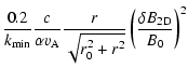 $\displaystyle {0.2 \over k_{\rm min}} {c \over
\alpha v_{\rm A}} {r \over \sqrt{r_0^2 + r^2}} \left( {\delta B_{\rm 2D} \over B_0}
\right)^2$