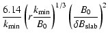 $\displaystyle {6.14 \over k_{\rm min}} \left( r
{k_{\rm min} \over B_0} \right)^{1/3} \left( {B_0 \over \delta B_{\rm slab}}
\right)^2$