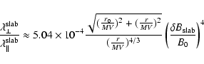 \begin{displaymath}{\lambda_{\perp}^{\rm slab} \over \lambda_{\parallel}^{\rm sl...
... MV})^{4/3}} \left( {\delta B_{\rm slab}
\over B_0} \right)^4
\end{displaymath}