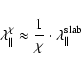 \begin{displaymath}\lambda_{\parallel}^{\chi} \approx {1 \over \chi} \cdot
\lambda_{\parallel}^{\rm slab}
\end{displaymath}