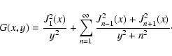 \begin{displaymath}G(x,y) = {J_{1}^{2}(x) \over y^2} + \sum _{n=1} ^{\infty}
{J_{n-1}^{2}(x) + J_{n+1}^{2}(x) \over y^2 + n^2}\cdot
\end{displaymath}