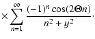 $\displaystyle \times \sum_{n=1}^{\infty} {(-1)^n \cos (2 \Theta n) \over n^2 + y^2}\cdot$