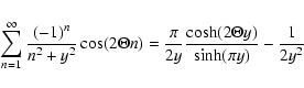 \begin{displaymath}\sum_{n=1} ^{\infty} {(-1)^n \over n^2 + y^2} \cos (2 \Theta ...
... y} {\cosh (2 \Theta y) \over \sinh (\pi y)} - {1 \over 2 y^2}
\end{displaymath}