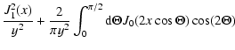 $\displaystyle {J_{1}^{2}(x) \over y^2} + {2 \over \pi y^2}
\int_{0}^{\pi/2} {\rm d} \Theta J_0 ( 2 x \cos \Theta) \cos (2 \Theta)$